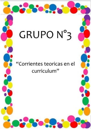 GRUPO N°3
“Corrientes teoricas en el
curriculum”
 