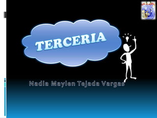 TERCERIA Nadia Maylen Tejada Vargas 