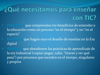 • Fundamentalmente, para propiciar el uso de los
dispositivos como un gran amplificador del
aprendizaje
 