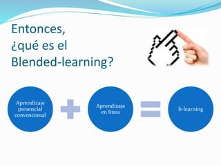 ¿Educación tradicional presencial,
b-learning, e-learning?
e-learning
Presencial
tradicional
b-learning
 