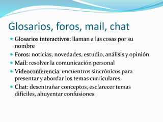 Vivir la cátedra como un continuo. Roles asociados:
docente presencial, contenidista y tutor. Conceptos y
herramientas. Casos, ejemplos y recomendaciones
prácticas.
 