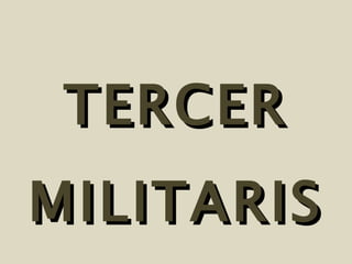 TERCER MILITARISMO  
