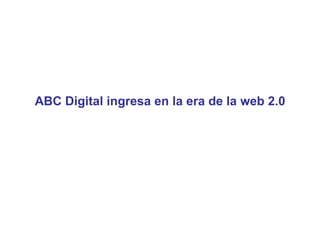 ABC Digital ingresa en la era de la web 2.0 