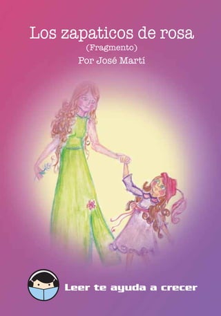 Leer te ayuda a crecer
Los zapaticos de rosa
(Fragmento)
Por José Martí
 