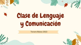 Clase de Lenguaje
y Comunicación
Tercero Básico 2022
 