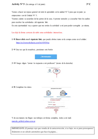 Activity N° 5 (Se entrega el 1 de junio) 3° C
Vamos a hacer un repaso general de todo lo aprendido en la unidad N° 2 para ...