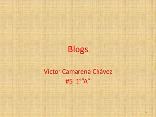 Blogs Victor Camarena Chávez #5  1°”A” 1 