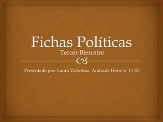 Presentado por: Laura Valentina Andrade Herrera 11-02
Tercer Bimestre
 
