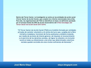 José María Olayo olayo.blogspot.com
Dentro del Tercer Sector, la investigación se centra en las entidades de acción social...