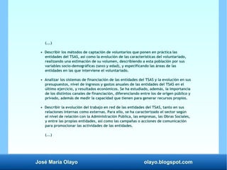 José María Olayo olayo.blogspot.com
(...)
• Describir los métodos de captación de voluntarios que ponen en práctica las
en...