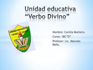 Nombre: Camila Montero.
Curso: 1BC”D”
Profesor: Lic. Marcelo
Baño.
 