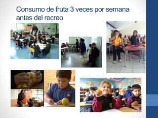 Consumo de fruta 3 veces por semana
antes del recreo
 