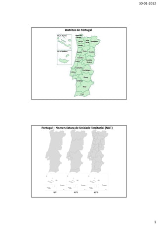 30-01-2012




                 Distritos de Portugal




Portugal – Nomenclatura de Unidade Territorial (NUT)




                                                               1
 