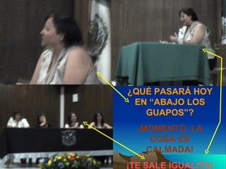 ¿QUÉ PASARÁ HOY EN “ABAJO LOS GUAPOS”? ¡MOMENTO, LA COSA ES CALMADA! ¡TE SALE IGUALITO! 