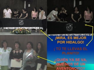 ¡MIRA, ES MEJOR POR HIDALGO! ¡ TÚ TE LLEVAS EL PLANITO! ¿QUIÉN YA SE VA, QUE NOS DÉ UN AVENTONCITO? 