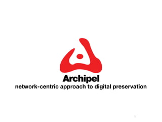 network-centric approach to digital preservation




                                           1
 