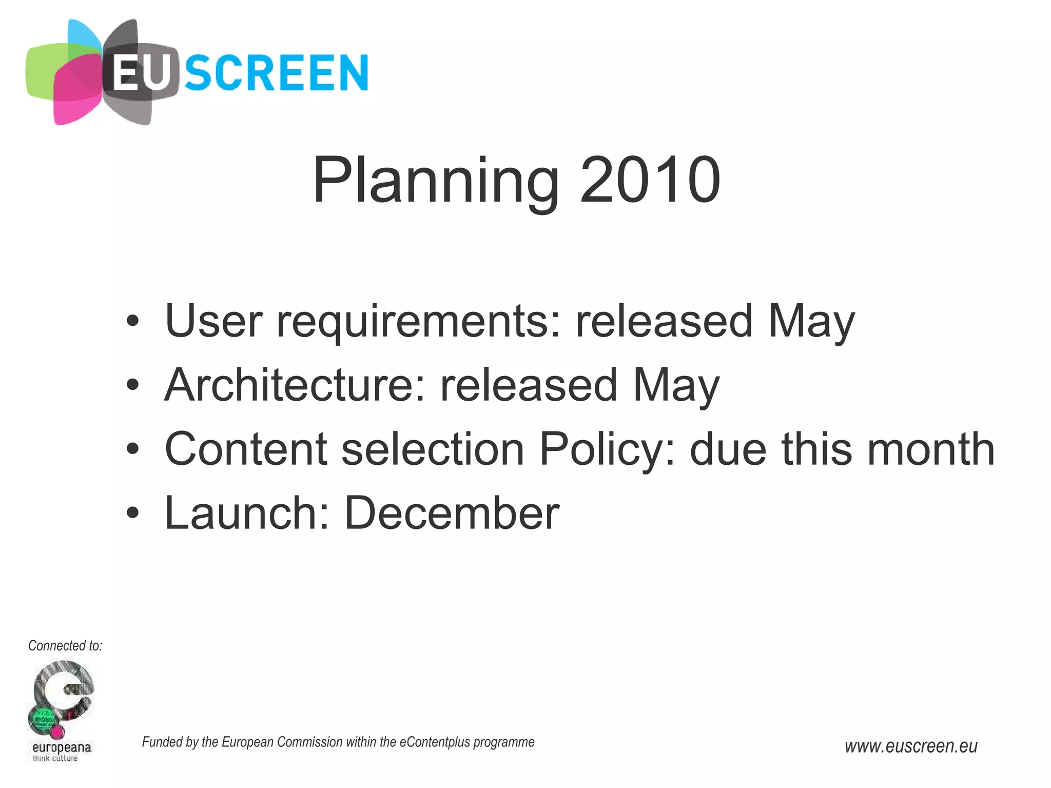 Planning 2010 User requirements: released May Architecture: released May Content selection Policy: due this month Launch: December 