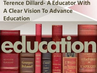 Terence Dillard- A Educator With
A Clear Vision To Advance
Education
 