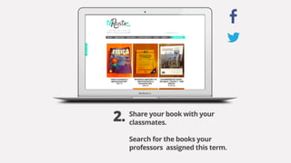 Share your book with your
classmates.
Search for the books your
professors assigned this term.
2.
 
