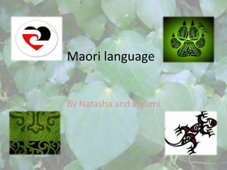 Maori language By Natasha and Piyumi 