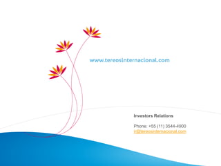 26
Investors Relations
Phone: +55 (11) 3544-4900
ir@tereosinternacional.com
 