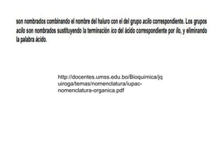 http://docentes.umss.edu.bo/Bioquimica/jq
uiroga/temas/nomenclatura/iupac-
nomenclatura-organica.pdf
 