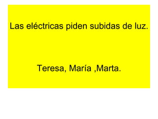 Las eléctricas piden subidas de luz. Teresa, María ,Marta. 