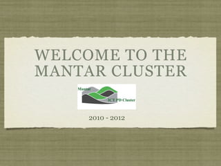 WELCOME TO THE
MANTAR CLUSTER

    2010 - 2012
 