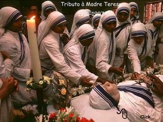 Tributo à Madre Teresa
      1910-1997




                    8    Click
 