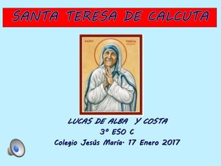 LUCAS DE ALBA Y COSTA
3º ESO C
Colegio Jesús María. 17 Enero 2017
 