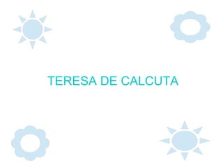 TERESA DE CALCUTA
 