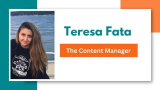 Teresa Fata
The Content Manager
 