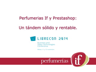 1 
Perfumerias If y Prestashop: Un tándem sólido y rentable.  