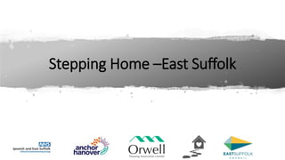 Stepping Home –East Suffolk
 