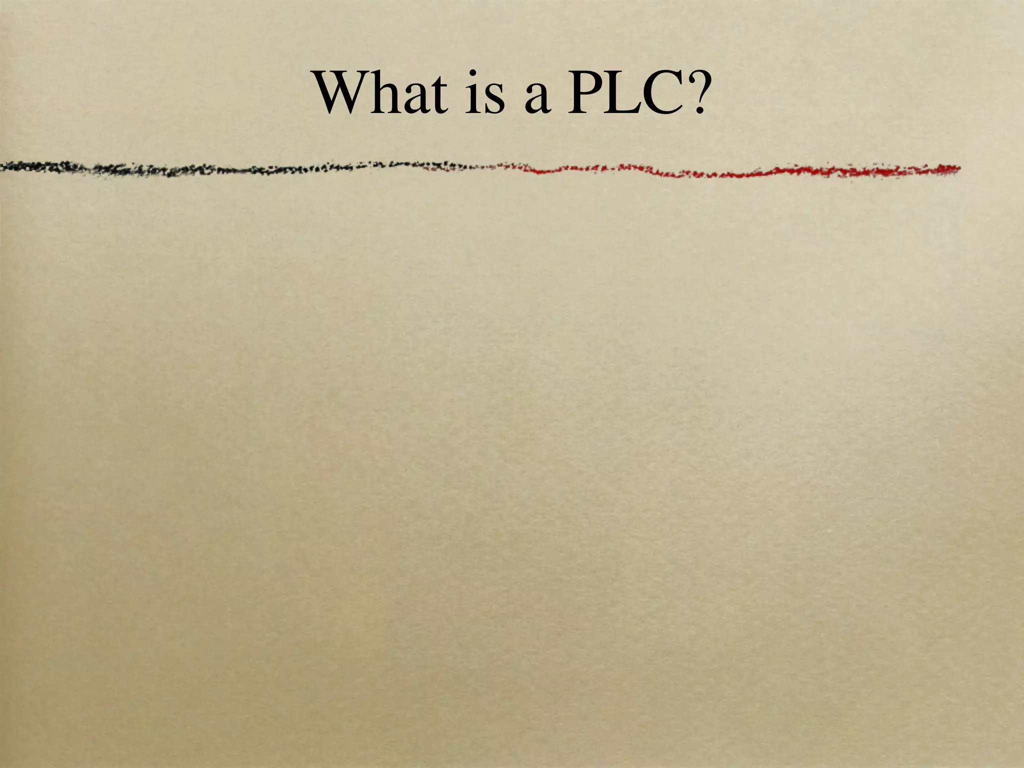 What is a PLC?
 