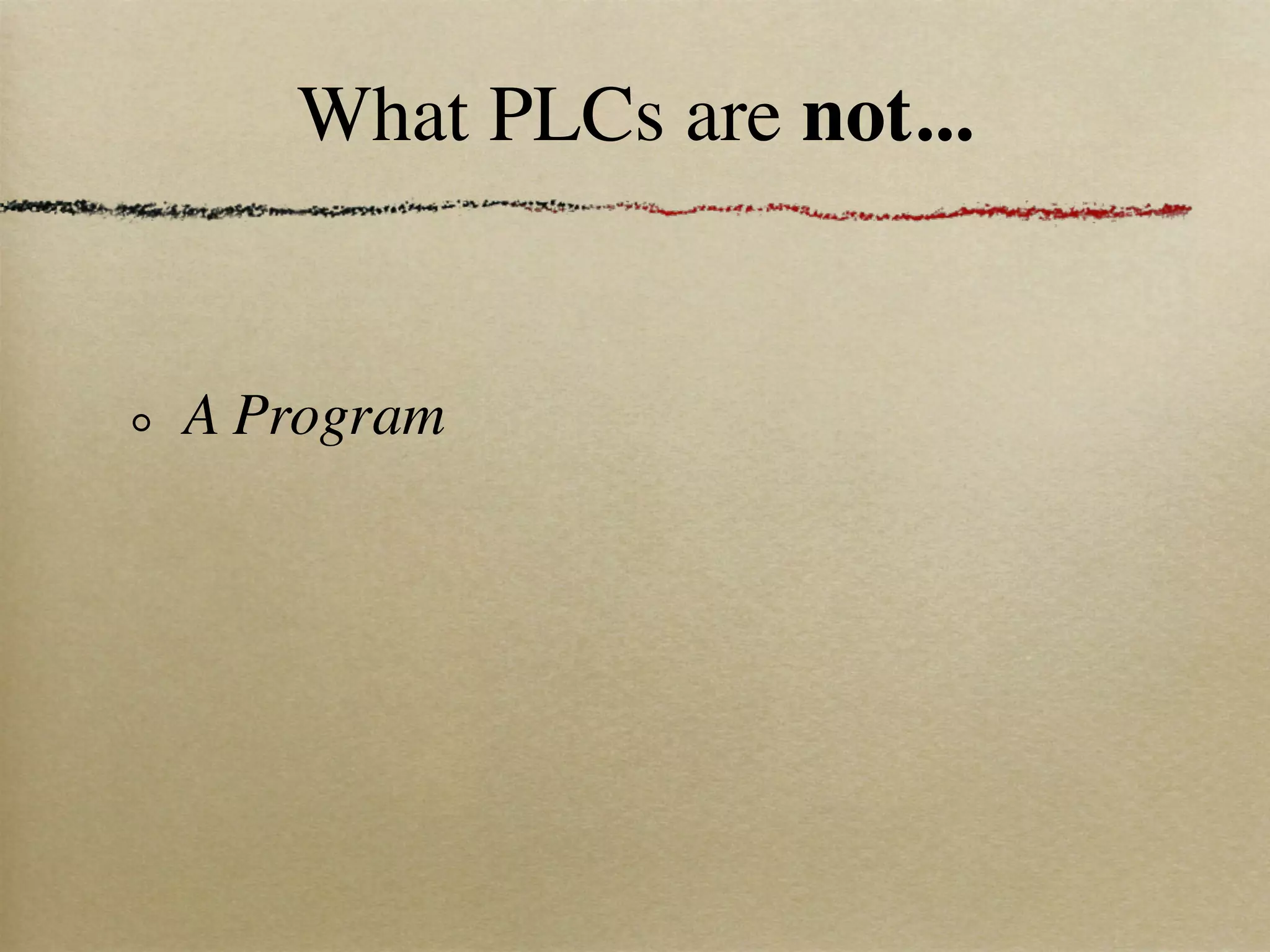 What PLCs are not...


A Program
 