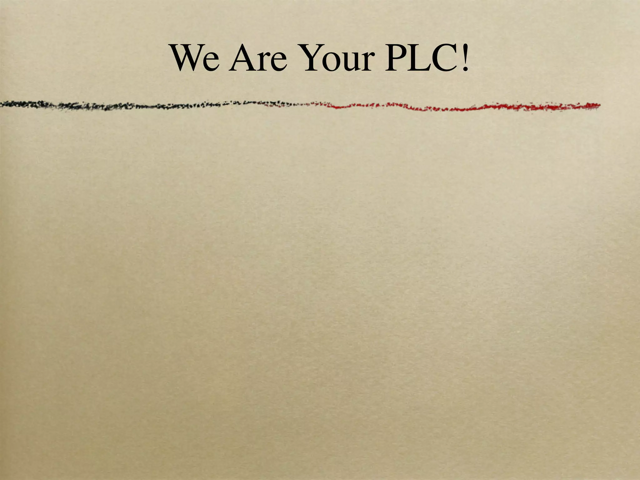 We Are Your PLC!
 