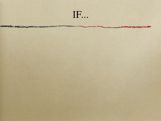 IF...
 