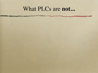 What PLCs are not...
 