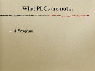 What PLCs are not...


A Program
 