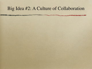Big Idea #2: A Culture of Collaboration
 
