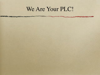 We Are Your PLC!
 
