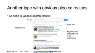 Another type with obvious pieces: recipes
• As seen in Google search results:
Rich snippet
Keyword- and
chocolate-rich
met...
