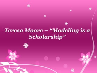 Teresa Moore – “Modeling is a Scholarship” 