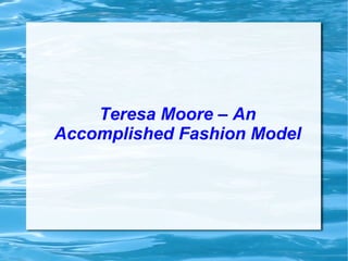 Teresa Moore – An Accomplished Fashion Model 