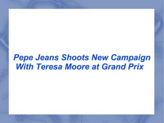 Pepe Jeans Shoots New Campaign With Teresa Moore at Grand Prix  