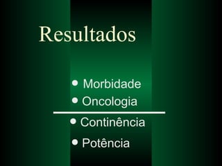 Resultados Morbidade Oncologia Continência Potência 