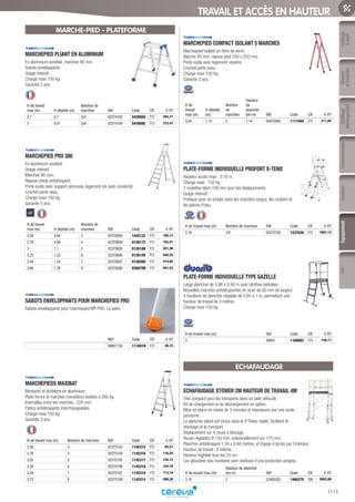 Outillage
àmain
Mesure
etcontrôle
Outillage
électroportatif
ConsommablesSoudure
1115
EquipementEPI
TRAVAIL ET ACCÈS EN HAUTEUR
MARCHE-PIED - PLATEFORME
MARCHEPIED PLIANT EN ALUMINIUM­
En aluminium anodisé, marches 90 mm.
Sabots enveloppants.
Usage intensif.
Charge maxi 150 kg.
Garantie 5 ans.
H de travail
max (m) H dépliée (m)
Nombre de
marches Réf Code CR € HT
2,7 0,7 2x3 02374103 543956G F72 294,71
3 0,91 2x4 02374104 543958C F72 372,41
MARCHEPIED PRO 300­
En aluminium anodisé.
Usage intensif.
Marches 90 mm.
Repose-pieds antidérapant.
Porte-outils avec support perceuse, logement vis avec couvercle.
Crochet porte-seau.
Charge maxi 150 kg.
Garantie 5 ans.
H de travail
max (m) H dépliée (m)
Nombre de
marches Réf Code CR € HT
2,56 0,66 3 02370003 142513Z F72 180,13
2,78 0,88 4 02370004 012617Z F72 182,41
3 1,1 5 02370005 012618K F72 201,36
3,22 1,32 6 02370006 012619V F72 246,25
3,44 1,54 7 02370007 012620G F72 314,65
3,66 1,76 8 02370008 036679B F72 501,53
SABOTS ENVELOPPANTS POUR MARCHEPIED PRO­
Sabots enveloppants pour marchepied MP PRO. La paire.
Réf Code CR € HT
09007150 111891N F72 26,75
MARCHEPIEDS MAXIBAT­
Montants et échelons en aluminium.
Plate-forme et marches monoblocs testées à 260 kg.
Intervalles entre les marches : 220 mm.
Patins antidérapants interchangeables.
Charge maxi 150 kg.
Garantie 3 ans.
H de travail max (m) Nombre de marches Réf Code CR € HT
2,56 3 02375103 1145315 F72 92,51
2,79 4 02375104 1145316 F72 116,25
3,02 5 02375105 1145317 F72 125,73
3,26 6 02375106 1145318 F72 154,18
3,49 7 02375107 1145319 F72 173,19
3,72 8 02375108 1145314 F72 206,38
MARCHEPIED COMPACT ISOLANT 5 MARCHES­
Marchepied isolant en fibre de verre.
Marche 80 mm, repose pied 250 x 250 mm.
Porte outils avec logement visserie.
Crochet porte seau.
Charge maxi 150 Kg.
Garantie 3 ans.
H de
travail
max (m)
H dépliée
(m)
Nombre
de
marches
Hauteur
de
plancher
(en m) Réf Code CR € HT
3,04 1,14 5 1,14 04472005 1111949 F72 311,85
PLATE-FORME INDIVIDUELLE PROFORT X-TEND­
Hauteur accès maxi : 3,16 m.
Charge maxi : 150 kg.
2 roulettes diam 100 mm pour les déplacements.
Usage intensif.
Pratique pour un emploi dans les chantiers exigus, les couloirs et
les pièces d’eau.
H de travail max (m) Nombre de marches Réf Code CR € HT
3,16 3/5 02272750 1237836 F72 1067,12
PLATE-FORME INDIVIDUELLE TYPE GAZELLE­
Large plancher de 0,86 x 0,48 m avec plinthes latérales.
Nouvelles marches antidérapantes en acier de 80 mm de largeur.
4 hauteurs de plancher réglable de 0,65 à 1 m, permettant une
hauteur de travail de 3 mètres.
Charge maxi 150 kg.
H de travail max (m) Réf Code CR € HT
3 40041 1168083 F74 739,17
ECHAFAUDAGE
ECHAFAUDAGE XTOWER 2M HAUTEUR DE TRAVAIL 4M­
Très compact pour les transports dans un petit véhicule.
Kit de chargement et de déchargement en option.
Mise en place en moins de 3 minutes et manoeuvre par une seule
personne.
Le plancher pliant est inclus dans le X’Tower replié, facilitant le
stockage et le transport.
Déplacement sur 4 roues à blocage.
Roues réglables Ø 150 mm, individuellement sur 175 mm.
Plancher antidérapant 1,54 x 0,60 mètres, et trappe d’accès par l’intérieur.
Hauteur de travail : 4 mètres.
Hauteur réglable tous les 25 cm.
Les glissières des montants sont revêtues d’une protection antigrip.
H de travail max (m)
Hauteur de plancher
(en m) Réf Code CR € HT
3,10 2 22405520 1466278 299 3002,98
Tereva_06_OUTILLAGE_EQUIPEMENT_Arbo2.indd 1115 14/02/2017 16:22
 