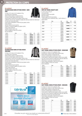 1140 Présent dans le Pack ConfianceConsultez vos prix nets et vos stocks sur www.tereva-direct.fr*
*ouverture de compte obligatoire
PROTECTION DU CORPS
BLOUSON SHEAR WORK ATTITUDE UPDATE - NOIR/
GRIS­
En Sergé, 65 % coton et 35 % polyester, 250 g.
Col montant avec mentonnière.
Renfort intérieur épaules et empiècement dos.
Fermeture centrale zippée cachée bord-à-bord.
Poches poitrine à rabat fermé par grippers cachés et avec
soufflet bas, dont une avec surpoche et sangle porte-outils avec détail rétro réfléchissant
et l’autre avec tresse porte-boucle.
Poches basses passepoilées à rabat fermé par grippers cachés.
Poche intérieure.
Renforts intérieurs bas de manches.
Poignets en Cordura® réglables par grippers cachés.
Pinces coudes préformés.
Soufflets d’aisance dans le dos.
Pattes de réglage au niveau de la ceinture.
Bas dos dépassant.
Coloris Taille Réf Code CR € HT
Noir/gris 0 3ATTUP 1692436 F74 51,20
Noir/gris 1 3ATTUP 1692437 F74 51,20
Noir/gris 2 3ATTUP 1692438 F74 51,20
Noir/gris 3 3ATTUP 1692439 F74 51,20
Noir/gris 4 3ATTUP 1692440 F74 51,20
Noir/gris 5 3ATTUP 1692441 F74 51,20
Noir/gris 6 3ATTUP 1692442 F74 51,20
BLOUSON SHEAR WORK ATTITUDE UPDATE
GRIS/NOIR­
En Sergé, 65 % coton et 35 % polyester, 250 g.
Col montant avec mentonnière.
Renfort intérieur épaules et empiècement dos.
Fermeture centrale zippée cachée bord-à-bord.
Poches poitrine à rabat fermé par grippers cachés et avec
soufflet bas, dont une avec surpoche et sangle porte-outils avec détail rétro réfléchissant
et l’autre avec tresse porte-boucle.
Poches basses passepoilées à rabat fermé par grippers cachés.
Poche intérieure.
Renforts intérieurs bas de manches.
Poignets en Cordura® réglables par grippers cachés.
Pinces coudes préformés.
Soufflets d’aisance dans le dos.
Pattes de réglage au niveau de la ceinture.
Bas dos dépassant.
Coloris Taille Réf Code CR € HT
Gris/noir 0 3ATTUP 1692429 F74 51,20
Gris/noir 1 3ATTUP 1692430 F74 51,20
Gris/noir 2 3ATTUP 1692431 F74 51,20
Gris/noir 3 3ATTUP 1692432 F74 51,20
Gris/noir 4 3ATTUP 1692433 F74 51,20
Gris/noir 5 3ATTUP 1692434 F74 51,20
Gris/noir 6 3ATTUP 1692435 F74 51,20
VESTE DE TRAVAIL BUGATTI EASY­
En 100 % coton, 300 g/m2
.
Col transformable.
Fermeture à boutons sous pattes.
Manches montées.
Poignets rapportés fermés par boutons.
1 poche poitrine avec compartiment stylo. 1 poche intérieure. 2
poches basses.
Coloris Taille Réf Code CR € HT
Bugatti 0 2SCBC6
BUGATTI
125078Q F74 17,36
Bugatti 1 2SCBC6
BUGATTI
125079B F74 17,36
Bugatti 2 2SCBC6
BUGATTI
125080M F74 17,36
Bugatti 3 2SCBC6
BUGATTI
125081X F74 17,36
Bugatti 4 2SCBC6
BUGATTI
125082I F74 17,36
Bugatti 5 2SCBC6
BUGATTI
125083T F74 17,36
Bugatti 6 2SCBC6
BUGATTI
125084E F74 17,36
GILET TROWEL WORK ATTITUDE UPDATE - BEIGE/NOIR­
En Sergé, 65 % coton et 35 % polyester, 250 g.
Emmanchures, encolure et milieu devant bordés de biais.
Renfort intérieur épaules et empiècement dos.
Fermeture centrale zippée et cachée bord-à-bord.
Poches poitrine à rabat fermé par grippers cachés et avec soufflet
bas, dont une avec surpoche et sangle porte-outils avec détail rétro
réfléchissant et l’autre avec tresse porte-boucle.
Poches basses passepoilées à rabat fermé par grippers.
Pattes de réglage au niveau de la ceinture.
Bas dos dépassant.
Coloris Taille Réf Code CR € HT
Beige/noir 0 9ATTUP 1692513 F74 30,90
Beige/noir 1 9ATTUP 1692514 F74 30,90
Beige/noir 2 9ATTUP 1692515 F74 30,90
Beige/noir 3 9ATTUP 1692516 F74 30,90
Beige/noir 4 9ATTUP 1692517 F74 30,90
Beige/noir 5 9ATTUP 1692518 F74 30,90
Beige/noir 6 9ATTUP 1692519 F74 30,90
GILET TROWEL WORK ATTITUDE UPDATE - NOIR/GRIS­
En Sergé, 65 % coton et 35 % polyester, 250 g.
Emmanchures, encolure et milieu devant bordés de biais.
Renfort intérieur épaules et empiècement dos.
Fermeture centrale zippée et cachée bord-à-bord.
Poches poitrine à rabat fermé par grippers cachés et avec soufflet
bas, dont une avec surpoche et sangle porte-outils avec détail rétro
réfléchissant et l’autre avec tresse porte-boucle.
Poches basses passepoilées à rabat fermé par grippers.
Pattes de réglage au niveau de la ceinture.
Bas dos dépassant.
Coloris Taille Réf Code CR € HT
Noir/gris 0 9ATTUP 1692499 F74 30,90
Noir/gris 1 9ATTUP 1692500 F74 30,90
Noir/gris 2 9ATTUP 1692501 F74 30,90
Noir/gris 3 9ATTUP 1692502 F74 30,90
Noir/gris 4 9ATTUP 1692503 F74 30,90
Noir/gris 5 9ATTUP 1692504 F74 30,90
Noir/gris 6 9ATTUP 1692505 F74 30,90
Technologie
et design
pour tous
Le meilleur
rapport
qualité / prix
Le meilleur
prix sans
concession
Votre atout
pouvoir d’achat !
Tereva_06_OUTILLAGE_EPI_Arbo2.indd 1140 25/02/2017 18:54
 