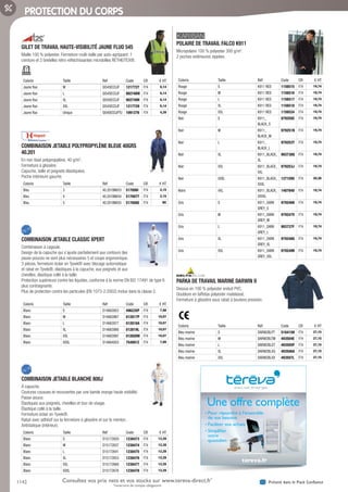 1142 Présent dans le Pack ConfianceConsultez vos prix nets et vos stocks sur www.tereva-direct.fr*
*ouverture de compte obligatoire
PROTECTION DU CORPS
GILET DE TRAVAIL HAUTE-VISIBILITÉ JAUNE FLUO 545­
Maille 100 % polyester. Fermeture multi-taille par auto-agrippant. 1
ceinture et 2 bretelles rétro-réfléchissantes microbilles RETHIOTEX®.
Coloris Taille Réf Code CR € HT
Jaune fluo M GI545ECOJF 1217727 F74 6,14
Jaune fluo L GI545ECOJF 902748W F74 6,14
Jaune fluo XL GI545ECOJF 902749H F74 6,14
Jaune fluo XXL GI545ECOJF 1217729 F74 6,14
Jaune fluo Unique GI545ECOJFTU 1091276 F74 4,39
COMBINAISON JETABLE POLYPROPYLÈNE BLEUE 40GRS
40.201­
En non tissé polypropylène, 40 g/m2
.
Fermeture à glissière.
Capuche, taille et poignets élastiquées.
Poche intérieure gauche.
Coloris Taille Réf Code CR € HT
Bleu 3 40.201BM/03 517006I F74 2,15
Bleu 4 40.201BM/04 517007T F74 2,15
Bleu 5 40.201BM/05 517008E F74 NC
COMBINAISON JETABLE CLASSIC XPERT­
Combinaison à cagoule.
Design de la capuche qui s’ajuste parfaitement aux contours (les
passe-pouces ne sont plus nécessaires !) et coupe ergonomique.
3 pièces, fermeture éclair en Tyvek® avec blocage automatique
et rabat en Tyvek®, élastiques à la capuche, aux poignets et aux
chevilles, élastique collé à la taille.
Protection supérieure contre les liquides, conforme à la norme EN ISO 17491 de type 6
plus contraignante.
Plus de protection contre les particules (EN 1073-2:2002) inclue dans la classe 2.
Coloris Taille Réf Code CR € HT
Blanc S D14663953 496235P F74 7,98
Blanc M D14663967 012817P F74 10,07
Blanc L D14663977 012818A F74 10,07
Blanc XL D14663986 012819L F74 10,07
Blanc XXL D14663997 012820W F74 10,07
Blanc XXXL D14664003 754891Z F74 7,98
COMBINAISON JETABLE BLANCHE 800J­
À capuche.
Coutures cousues et recouvertes par une bande orange haute visibilité.
Passe-pouce.
Élastiques aux poignets, chevilles et tour de visage.
Élastique collé à la taille.
Fermeture éclair en Tyvek®.
Rabat avec adhésif sur la fermeture à glissière et sur le menton.
Antistatique (intérieur).
Coloris Taille Réf Code CR € HT
Blanc S D15172620 1238473 F74 12,28
Blanc M D15172637 1238474 F74 12,28
Blanc L D15172641 1238475 F74 12,28
Blanc XL D15172653 1238476 F74 12,28
Blanc XXL D15172668 1238477 F74 12,28
Blanc XXXL D15172676 1238478 F74 12,28
POLAIRE DE TRAVAIL FALCO K911­
Micropolaire 100 % polyester 300 g/m2
.
2 poches extérieures zippées.
Coloris Taille Réf Code CR € HT
Rouge S K911 RED 1156515 F74 19,74
Rouge M K911 RED 1156516 F74 19,74
Rouge L K911 RED 1156517 F74 19,74
Rouge XL K911 RED 1156518 F74 19,74
Rouge XXL K911 RED 1156524 F74 19,74
Noir S K911_
BLACK_S
979250C F74 19,74
Noir M K911_
BLACK_M
979251N F74 19,74
Noir L K911_
BLACK_L
979252Y F74 19,74
Noir XL K911_BLACK_
XL
993738Q F74 19,74
Noir XXL K911_BLACK_
XXL
979253J F74 19,74
Noir XXXL K911_BLACK_
XXXL
1271595 F74 20,26
Noire 4XL K911_BLACK_
XXXXL
1407940 F74 19,74
Gris S K911_DARK
GREY_S
979246K F74 19,74
Gris M K911_DARK
GREY_M
979247V F74 19,74
Gris L K911_DARK
GREY_L
993737F F74 19,74
Gris XL K911_DARK
GREY_XL
979248G F74 19,74
Gris XXL K911_DARK
GREY_XXL
979249R F74 19,74
PARKA DE TRAVAIL MARINE DARWIN II­
Dessus en 100 % polyester enduit PVC.
Doublure en taffetas polyester matelassé.
Fermeture à glissière sous rabat à boutons pression.
Coloris Taille Réf Code CR € HT
Bleu marine S DARW2BLPT 516415H F74 27,15
Bleu marine M DARW2BLTM 493504E F74 27,15
Bleu marine L DARW2BLGT 493505P F74 27,15
Bleu marine XL DARW2BLXG 493506A F74 27,15
Bleu marine XXL DARW2BLXX 493507L F74 27,15
Une offre complète
Pour répondre à l’ensemble
de vos besoins
Faciliter vos achats
Simpliﬁer
votre
quotidien
tereva.fr
Tereva_06_OUTILLAGE_EPI_Arbo2.indd 1142 25/02/2017 18:54
 